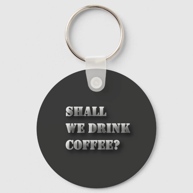 Shall We Drink Coffee Funny Shadow Text T-Shirt Key Ring (Front)