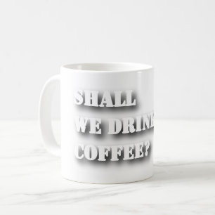 Shall We Drink Coffee Funny Shadow Text T-Shirt Mug