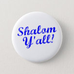 Shalom Y'all! 6 Cm Round Badge<br><div class="desc">Judaism meets Southern hospitality with this funny,  "Shalom,  Y'all!" design.</div>