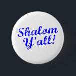 Shalom Y'all! 6 Cm Round Badge<br><div class="desc">Judaism meets Southern hospitality with this funny,  "Shalom,  Y'all!" design.</div>