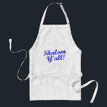 Shalom Y'all! Standard Apron<br><div class="desc">Judaism meets Southern hospitality with this funny,  "Shalom,  Y'all!" design.</div>