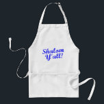 Shalom Y'all! Standard Apron<br><div class="desc">Judaism meets Southern hospitality with this funny, "Shalom, Y'all!" design.</div>