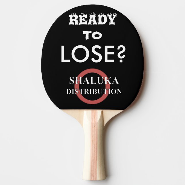 Shaluka Dist. "Ready to Lose?" Ping Pong Paddle (Front)
