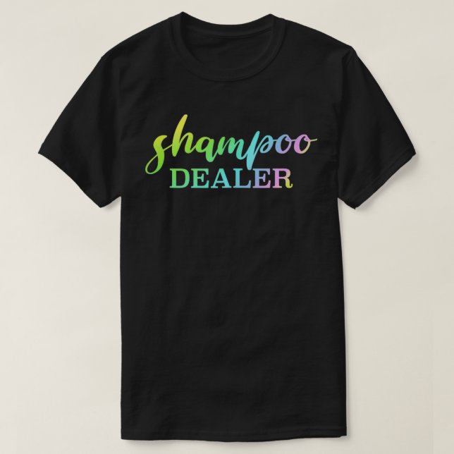 Shampoo Dealer Hair Product Stylist Quote  T-Shirt (Design Front)