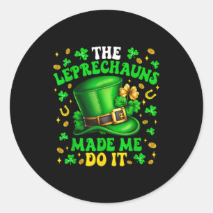 Shamrock Leprechauns Made Me Do It St Patrick's Da Classic Round Sticker