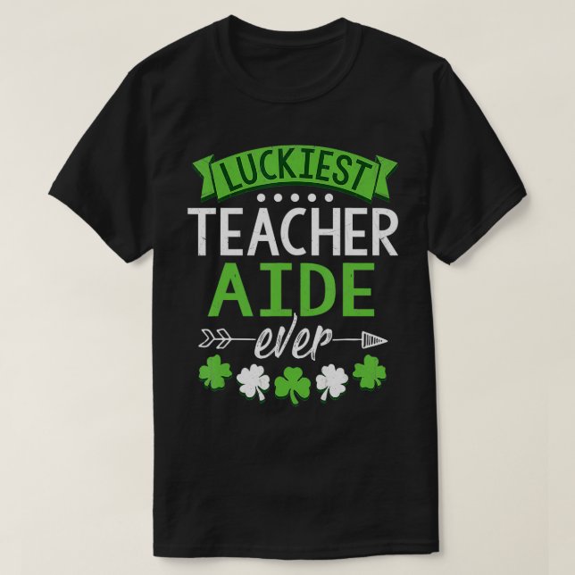 Shamrock One Lucky Teacher Aide St T-Shirt (Design Front)