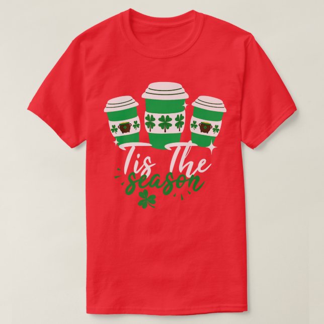 Shamrock shake Tis The Season Coffee Happy St Patr T-Shirt (Design Front)