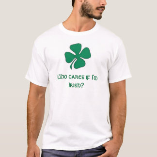 shamrock, Who cares if I'm Irish? I'm CUTE! T-Shirt