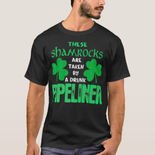 Shamrocks Taken By Drunk Pipeliner St Patrick Gift T-Shirt