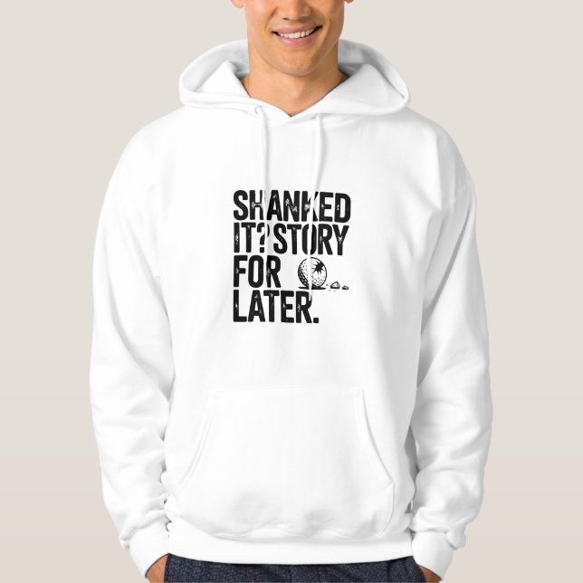 Shanked It Story For Later Funny Text Hoodie (Front)