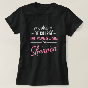 Shannon of course I'm awesome T-Shirt
