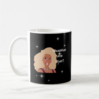 Shantay You Stay Drag Race Inspired Coffee Mug