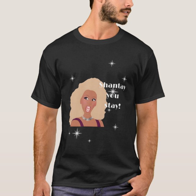 Shantay You Stay Drag Race Inspired T-Shirt (Front)
