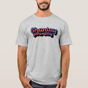 Shantay you stay T-Shirt