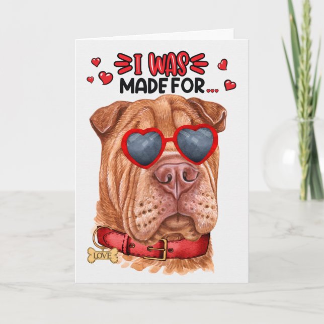 Shar Pei Dog Made for Loving You Valentine Holiday Card (Front)