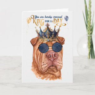 Shar Pei King for a Day Funny Birthday Card