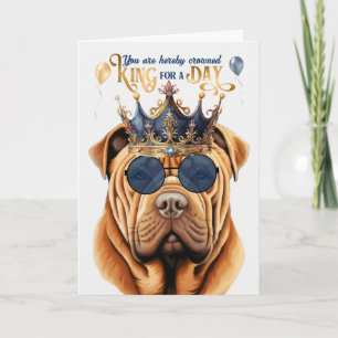 Shar Pei King for a Day Funny Birthday Card