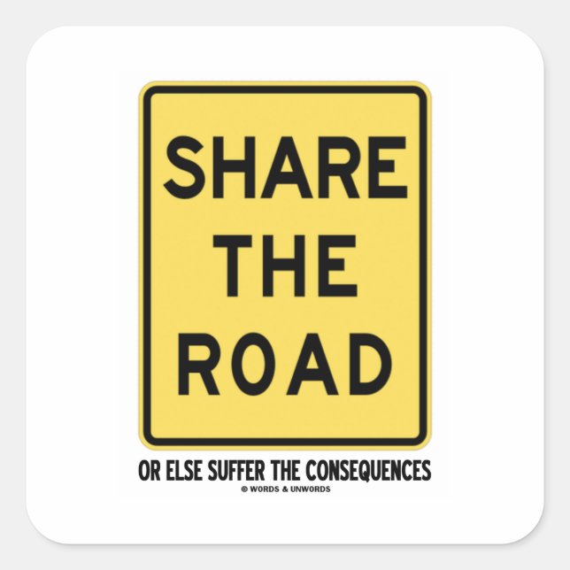 Share The Road Or Else Suffer The Consequences Square Sticker (Front)