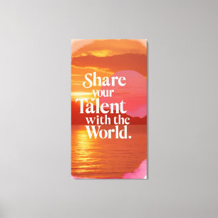 Share Your Talent With The World Canvas Print