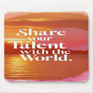 Share Your Talent With The World Mouse Mat