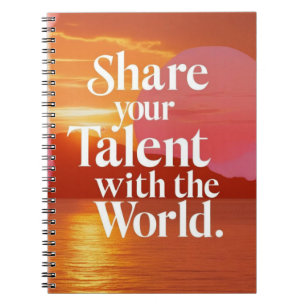 Share Your Talent With The World Notebook