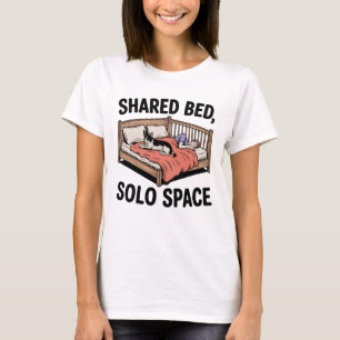 Shared Bed, Solo Space   Funny Pet Sleep Quote T-Shirt