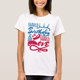Shared Birthday Shared Love T-Shirt