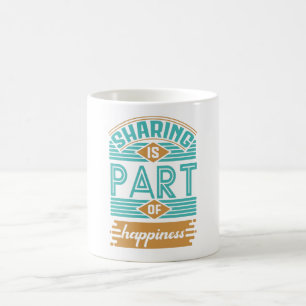 Sharing Is Part Of Happiness Coffee Mug
