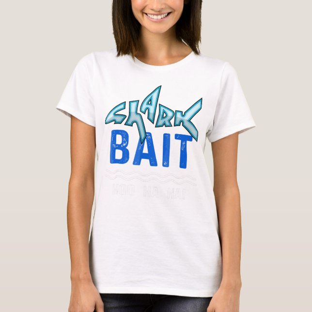 Shark Bait Hoo Ha Ha Funny Shark Lover Gifts T-Shirt (Front)
