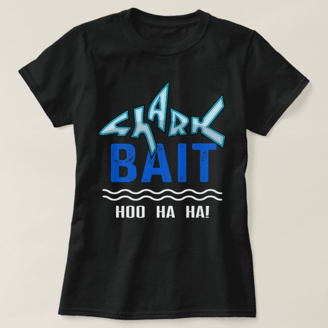Shark Bait Hoo Ha Ha Funny  T-Shirt (Design Front)