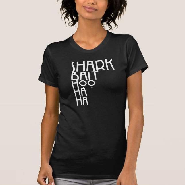 *Shark Bait Hoo Ha Ha T-Shirt (Front)