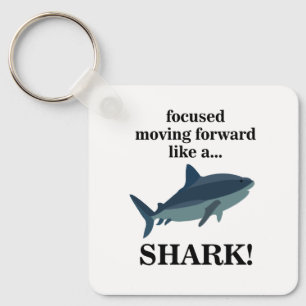 Shark Focused Moving Forward Like A Shark Key Ring