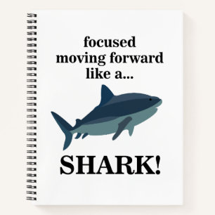 Shark Focused Moving Forward Like A Shark Notebook