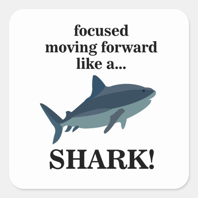 Shark Focused Moving Forward Like A Shark Square Sticker (Front)