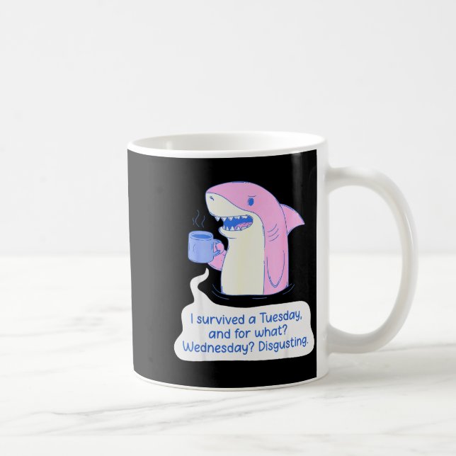 Shark I Survived A Tuesday And For What Wednesday  Coffee Mug (Right)