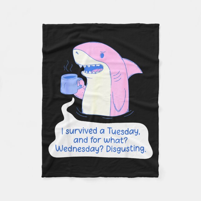 Shark I Survived A Tuesday And For What Wednesday  Fleece Blanket (Front)