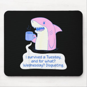 Shark I Survived A Tuesday And For What Wednesday  Mouse Mat