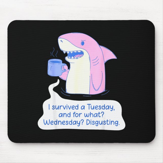 Shark I Survived A Tuesday And For What Wednesday  Mouse Mat (Front)