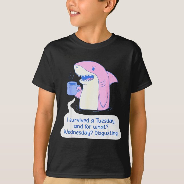 Shark I Survived A Tuesday And For What Wednesday  T-Shirt (Front)
