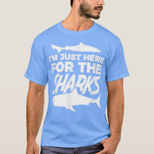 Shark Im Just Here For The Sharks Marine Biologist T-Shirt