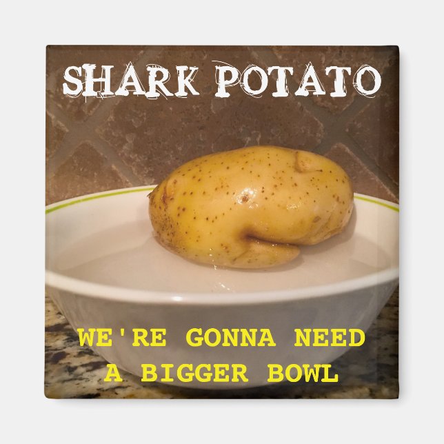 Shark Potato … we’re gonna need a bigger bowl. Pos Magnet (Front)