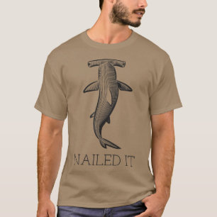 Shark Sayings Funny Nailed It T-Shirt