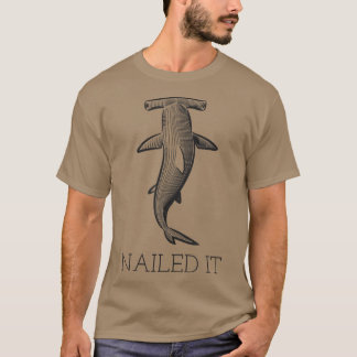 Shark Sayings Funny Nailed It  T-Shirt