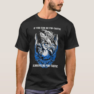 Shark Sayings If You Can Be Fin Tastic Always Be F T-Shirt