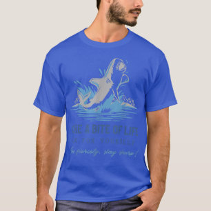 Shark Sayings Motivation Take A Bite Of Life Fin F T-Shirt