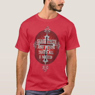 Shark Teeth and Jesus Thats All I Need Shark Fossi T-Shirt