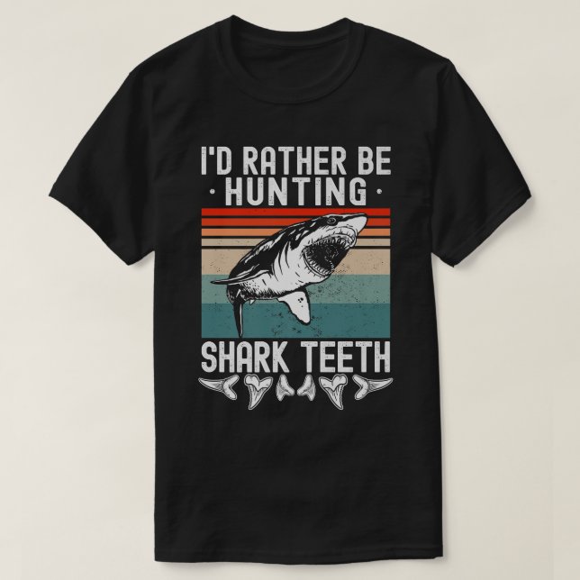 Shark Teeth Id Rather Be Hunting Collect Shark Tee (Design Front)