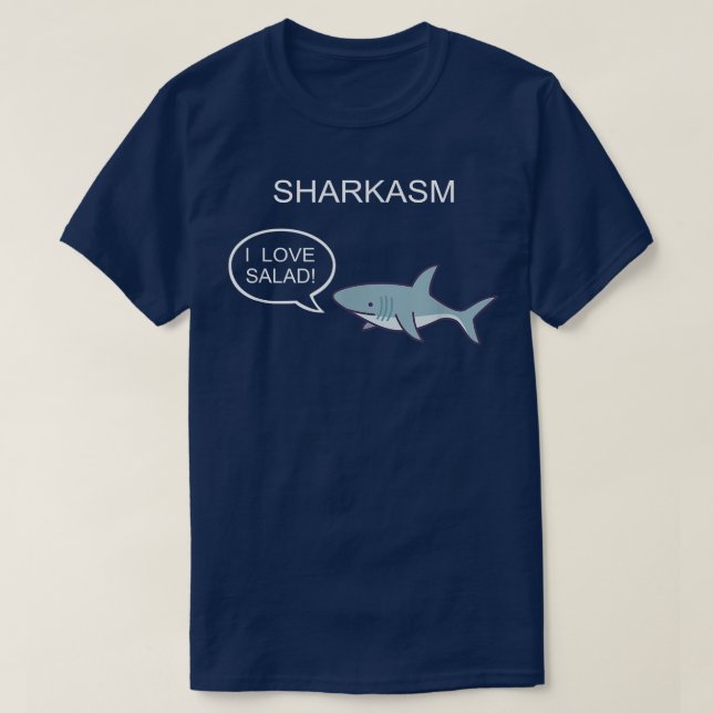 Sharkasm Shark Joke I Love Salad Sarcasm Party Hum T-Shirt (Design Front)