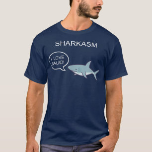 Sharkasm Shark Joke I Love Salad Sarcasm Party Hum T-Shirt