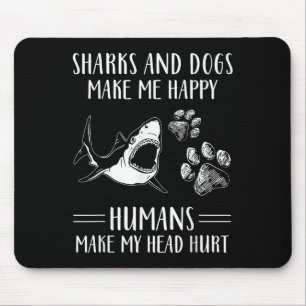 Sharks And Dogs Make Me Happy Humans Make My Head Mouse Mat